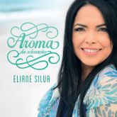 ELIANE SILVA - AROMA DA ADORAÇÃO